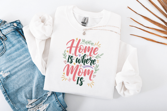 Home is Where Mom is: Graphics for T-Shirt Designs