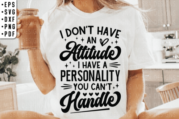 I Don't Have an Attitude SVG: Graphics for T-Shirt Designs
