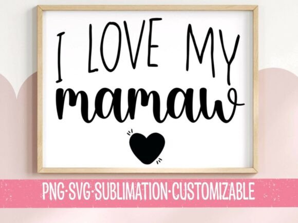 I Love My Mamaw SVG: Graphics for T-Shirt Designs