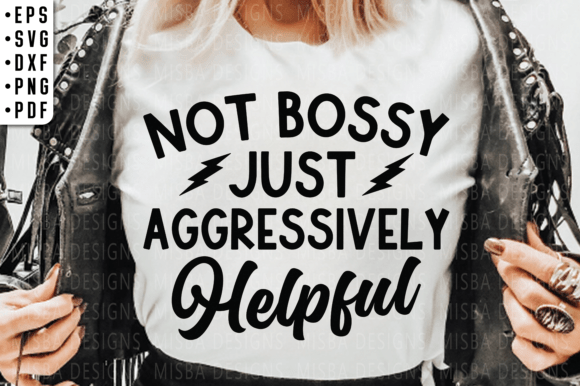 Not Bossy Aggressively Helpful: Graphics for T-Shirt Designs