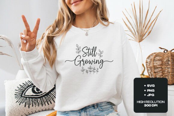 Still Growing Quote: Graphics for T-Shirt Designs